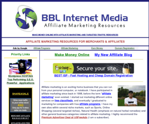 bblmedia.com: Affiliate Marketing - Affiliate Programs - Best Affiliate Networks - Make Money Online
Affiliate marketing is a recession proof way to make money online through top rated affiliate programs and affiliate networks. Featuring money making ebooks, affiliate courses, software and learning systems with real value for new entrepreneurs wanting to make money at home with a computer.