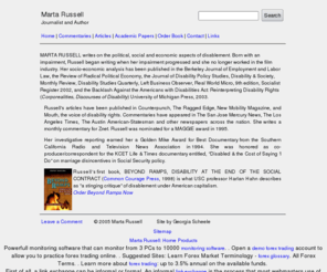 martarussell.com: Marta Russell: Home
Journalist and Author Marta Russell's webpage containing commentaries, articles, and academic papers by the disability issues writer.