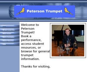 petersontrumpet.com: Peterson Trumpet
petersontrumpet is a site for trumpet players and students to access trumpet lessons and information from Ben Peterson in O'fallon, IL.