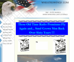 wheatieswings.com: Those Old Time Radio Premiums Fly Again and... Send Grown Men Back Over Sixty Years!
Those Old Time Radio Premiums Fly Again, exact reproductions of 1944 (WWII)model airplanes offered on the Jack Armstrong Radio Show. Nostalgic Aircraft Card Models... Thousands given to injured servicemen durring  W.W. II 