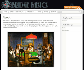 bridge-basics.com: | Bridge Basics
Welcome to Bridge Basics! Along with learning about our two quick reference outlines to help your bridge game, you are also invited to share your bridge