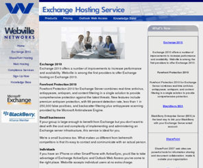 exchangehostingservice.com: Webville Networks > Exchange Hosting Service
Exchange Hosting Service
 gives small businesses all the power of Microsoft Exchange, 
 through the Internet