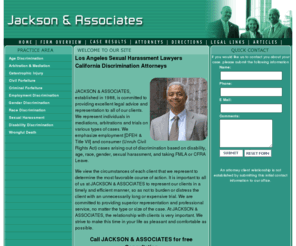 jacksonassoc.com: Los Angeles Sexual Harassment Attorneys, California Racial Discrimination Lawyers, LA Law Firm
Jackson & Associates law firm - top Los Angeles area California sexual harassment and discrimination lawyers and attorneys. California racial discrimination attorney. Los Angeles Sexual Harassment Attorneys, California Racial Discrimination Lawyers, LA Law Firm