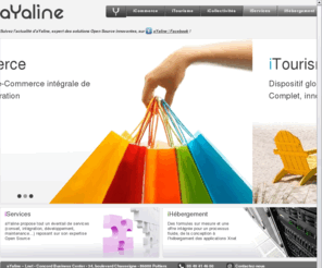 ayaline.org: aYaline • Innovation technologique open source • iCommerce, iTourisme, iCollectivités
aYaline, spin-off du Groupe SQLI, est une société d'innovation technologique et intégrateur de solutions open source depuis 1995. aYaline propose des solutions dédiées à l'e-commerce, l'e-tourisme et à l'e-administration