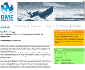 bluemotionenergy.org: Getijdenenergie, duurzame energiewinning uit zeestroming
Getijdenenergie is duurzame energiewinning door het verschil in waterhoogte tussen eb en vloed. Er wordt geen gebruik gemaakt van golfslag energie.