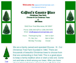 capaulschristmastreefarm.com: CaPaul's Christmas Tree Farm: Wisconsin Choose-N-Cut Christmas Trees & Gift Store: Thousands of Trees to select. See our Reindeer Holly and Ivy.
CaPaul's Country Place and Christmas Tree Farm - Choose-N-Cut Christmas trees located in Waunakee, Wisconsin