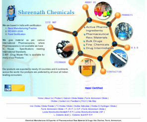 shreenathchemical.com: Shreenath Chemical Manufacturer of Pharmaceutical Raw Material, Chemicals 
& Drugs.
Shreenath Chemical Manufacturer & Exporter of Pharmaceutical Raw Material & Drugs like Choline, Ferric Ammonium, Citrate, Iron, L Glutamic Acid, L Lysine, Monohydrochloride, Calcium, Zinc, Magneseum from india