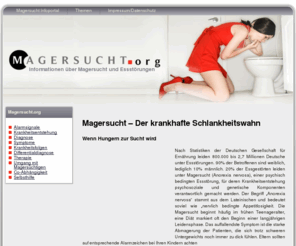 magersucht.org: Magersucht  Der krankhafte Schlankheitswahn, Anorexia nervosa, Bulimie, Eßstörungen
Magersucht  Der krankhafte Schlankheitswahn  - Wenn Hungern zur Sucht wird.