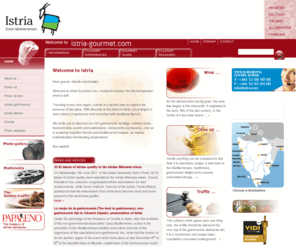 gourmet-istra.com: Istra Gourmet  | HOME
About Istria, istra, istria, istrien, istrian history, heritage, gastronomy, food, drink, wine, istrian wines, olive oils, mediterranean cuisine, truffle, enogastro, Green Mediterranean, nature, ecology, Guinness, Gault Millau guide, Veronelli guide, Papa