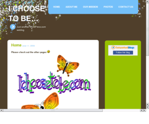 ichoosetobe.com: I choose to be...
I choose to be...