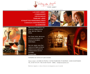 sangdupeuple.com: Caves Jamet - boutique de vente en ligne achat acheter vin vins chateauneuf du pape gigondas cotes du rhone sang du peuple domaine propriete
La boutique de vente en ligne Caves Jamet vous propose ses meilleurs vins, Le Sang Du Peuple rouge, Châteauneuf du Pape AOC rouge 2005, Soleil des Vignes blanc...