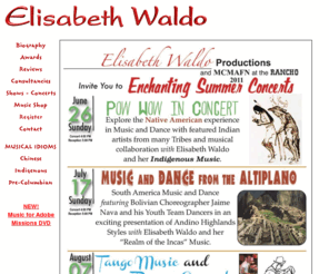 elisabethwaldomusic.com: Elisabeth Waldo, composer, violinist, songwriter, producer, and
		conductor, recreates the music of ancient civilizations and adds the flourish
		of her composing talent. She is the Artistic Director of the MultiCultural
		Music and Art Foundation of Northridge, California.
 The music, by acclaimed composer, conductor, violinist Elisabeth Waldo, is inspired by the native Americans, the Chinese, the Armenians, and the Russians. Ms. Waldo was the first to record rare pre-Colombian instruments and to recreate the long-forgotten music of indigenous peoples. Waldo, who has been referred to as a 