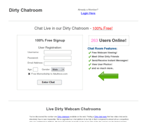 freedirtychatroom.com: Dirty Chatroom | Free Dirty Chat Rooms | Sign Up Now!
The biggest and best FREE Dirty Chatroom. Full Webcam Chat with hundreds of members online everyday. Join Instantly!