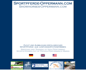 showhorses-oppermann.com: Sportpferde-Oppermann.com
Zucht und Ausbildung erfolgreicher Sportpferde aus Leistungs-Stutenstämmen