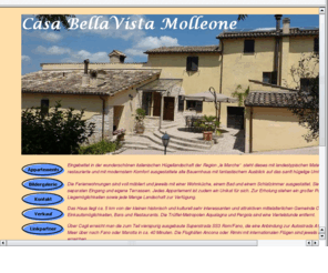 bellavista-molleone.com: Startseite
Ferienwohnung, Appartements, Landhaus, Marken, Italien, Italia, Italy, Marche, Urlaub, Ferien, Haus, Verkauf, Immobilien, Weinberg, Pool, Panoramalage,Panoramablick, Apenin, Appennin, Berge, Wandern, Radfahren, Adria, Freiheit, Ruhe, Alleinlage, Kaufen statt Mieten, Preiswert, Preis, Schnäppchen, Komfort, Vollausstattung, Wintersport,Mille Miglia