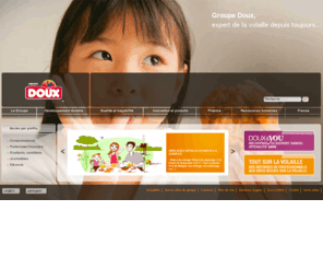 doux.com: Groupe Doux :: expert de la volaille depuis toujours – Groupe Doux
Groupe Doux – premier producteur européen de volaille et leader mondial à l’export de volaille et de produits élaborés à base de volaille.