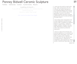 penneybidwell.com: Penney Bidwell Ceramic Sculpture
I came into the world on April Fools Day, 1968, and was born into the carnival. My mother had been 