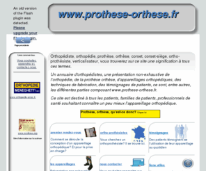 prothese-orthese.fr: prothese orthese, orthopedie, ortho-prothesistes
liste d'ortho-prothésistes, présentation des différents appareils d'orthopédie, prothèses, orthèses, témoignages de patients, comment se déroule un rendez-vous, quelles sont les techniques utilisées