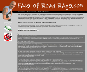 faceofroadrage.com: Face of Road Rage - the Unofficial Traffic Complaint Department for the Masses
Vent, vent, vent to your heart's content at faceofroadrage.com