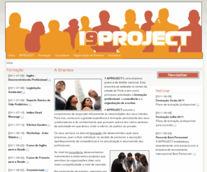 i9project.net: I9PROJECT - Formação, Consultoria e Organização de eventos
A I9PROJECT é uma empresa jovem e de âmbito nacional. Esta encontra-se sedeada no centro da cidade do Porto e tem como principais actividades a formação profissional, a consultoria e a organização de eventos. 