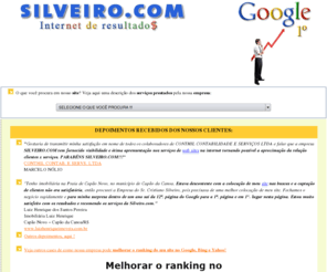 silveiro.com: Silveiro.com - Melhorar a colocação / ranking no Google | Sites de pesquisa | Marketing Online
SILVEIRO.COM - Veja como melhorar a colocação / ranking no Google, MSN, Bing, Yahoo. Criação e desenvolvimento de sites, cadastro e otimizaçã