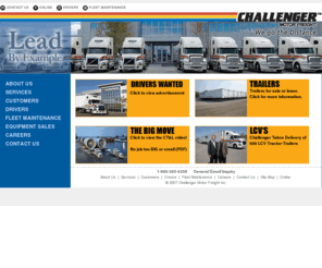 challenger.com: Challenger Motor Freight Inc.- Transportation, Warehousing and Logistics Services
Since its inception in 1975, Challenger Motor Freight has continually pushed itself to set new standards of quality and performance. Our unwavering commitment has earned us some of the highest accolades in the transportation industry and an impressive record of customer satisfaction. We approach your business differently than other transportation companies. 

Our experienced professionals will look at the big picture first and then go through each and every detail to find the right answer for your transportation needs. With a full range of transportation, warehousing and logistics services, Challenger can meet your requirements and transport your goods between Canada and anywhere in North America. 

Our Modern fleet serves truckload, less-than-truckload, special commodities and expedite needs. A team of professionally trained  drivers and state-of-the-art electronic monitoring and on-board tracking systems help ensure highest quality standards and timely arrivals.