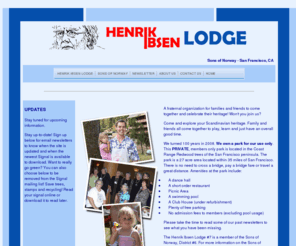 henrikibsenlodge.org: Henrik Ibsen Lodge - San Francisco, CA - Sons of Norway
The Son's of Norway is an organization where people come together to celebrate their Norwegian Heritage. The Henrik Ibsen Lodge is proud to be one of the organizations to help fulfill the Bay Area's needs for Norwegian History and Culture.