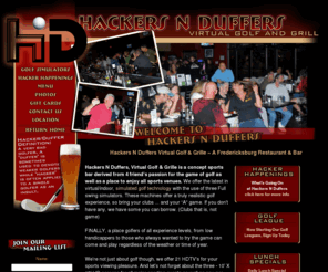 hackersnduffers.com: Hackers N Duffers, Virtual Golf & Grille, Fredericksburg, VA
Hackers N Duffers, Virtual Golf & Grille is a concept sports bar derived from 4 friends passion for the game of golf as well as a place to enjoy all sports venues.