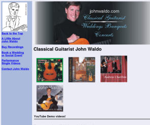 johnwaldo.com: Classical Guitarist John Waldo
Videos, Recordings, bookings and biography of
 classical guitarist John Waldo