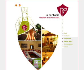 larectoria.net: Restaurant La Rectoria
Benvinguts a la Web del Restaurant La Rectoria. Ens trobem a Canyamars. Ms emergent del corredor del Monnegre. A la Rectoria trobareu un bon servei i qualitat en tots els plats.