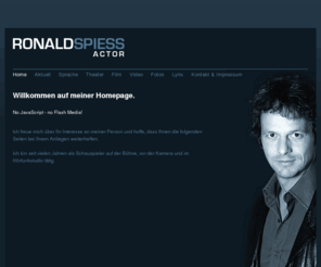 ronald-spiess.com: RONALD SPIESS - Actor | Willkommen auf meiner Homepage.
Ron Spiess - Schauspieler, Sprecher und Regisseur