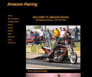 amazondragracing.com: Schedule
Amazon Racing is a racing team that drag races Harley Davidson Motorcycles in the southern United States