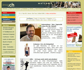 jesus.ch: Jesus, Religion, Gott, Jesus Christus, News, Magazin, Kirche, Bibel, Glaube, Forum jesus.ch, Chat
jesus .ch - Eine umfangreiche Informationsseite über den christlichen Glauben, Jesus Christus, Gott Religion, Glaube, Kirche, Bibel. Angebot: News, Magazin, Ratgeber, Informatoin, Gratis E-Mail@jesus.ch, Internet-Zugang, Cartoons, Cards, Jobs, Kontakte, Wer ist Jesus & Gott?