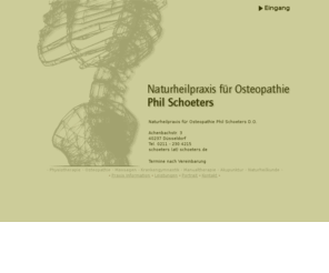 schoeters.info: Phil Schoeters D.O. - Naturheilpraxis für Osteopathie - Massage - Osteopathie - Physiotherapie - Düsseldorf - Köln
Physiotherapeut Phil Schoeters bietet Osteopathie, Naturheilkunde, Massagen, Krankengymnastik, Manualtherapie und Akupunktur in Düsseldorf und Köln an.
Exclusives Ambiente, Hausbesuche