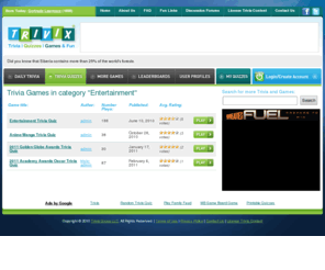 entertainmenttriviagames.com: Trivix.com - Entertainment Trivia Quizzes and Games
Daily trivia games in several categories - Sports, Movies, Entertainment, Music, History - every day is a new set of 20 questions in each category, never repeat questions.