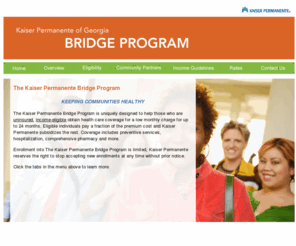 kpgabridge.com: Kaiser Permanente of Georgia Bridge Program
The Kaiser Permanente Bridge Program offers health care coverage at a reduced rate for up to two years to those who meet certain eligibility requirements.
