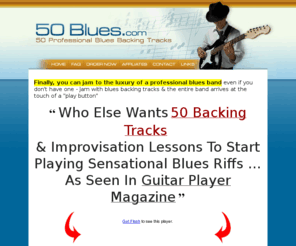 50bluesjam.com: 50 Blues Backing Tracks and Jam Tracks - Professional Blues Guitar Backing Tracks | Lessons, Solo, Licks & Riffs
50 Of The Best Blues Jam Backing Tracks. Learn to play blues guitar with jam tracks, lessons. Create riffs, licks and solos easily. Be the greatest blues guitar player with 50Blues