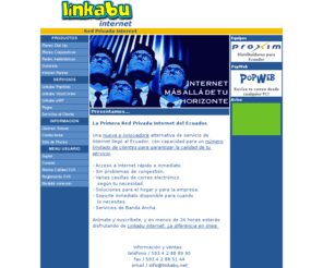 audibasa.com: Red Privada @ Linkabu
Linkabu. La Primera Red Privada Internet del Ecuador. Servicios de acceso a Internet y banda ancha. Soluciones wireless