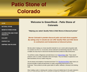 greenstockllc.com: Patio Stone of Colorado
Denver Colorado's premier discount patio and wall stone supplier. By selling only in volume we can offer Quality Patio and Wall stone to contractors and homeowners at discount prices.  303-494-7625