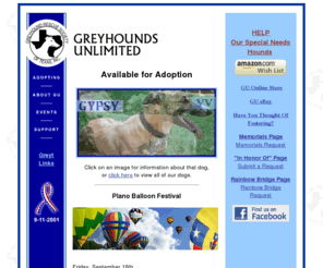 greyhoundsunlimited.org: Greyhounds Unlimited Greyhound Adoption
www.greyhoundsunlimited.org is the website for the Greyhound Rescue Society of Texas, Inc., dba Greyhounds Unlimited, an adoption placement and rescue group operating in the Dallas/Ft. Worth areas of Texas.