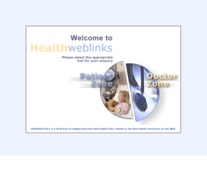healthweblinks.co.uk: Health Weblinks - Home
The Health Weblinks site divided into 2 parts - Patients zone and Doctors zone. The Doctor's Zone is designed for doctors, nurses, medical and healthcare professionals provides links, webpages, resources, information needed to support their work.