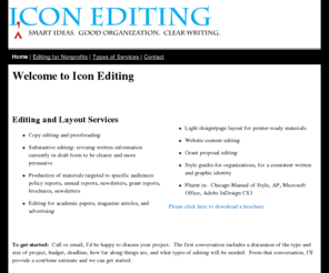 iconediting.net: Icon Editing
Freelance editing, light design, and page layout for nonprofit organizations and policy centers. Over 10 years experience in the nonprofit sector. Member Northwest Independent Editors Guild.