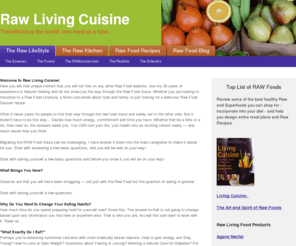 rawlivingcuisine.com: Raw Lifestyle Living Cuisine : Natural Health : Raw Food Blog
Transition: Natural Organic Raw Living Foods Lifestyle Diet. Raw foods, Superfoods, Transitional Diets, Desserts, Healthy Recipes and Food Preparation Tips