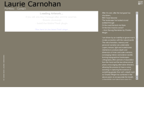 lauriecarnohan.com: Laurie Carnohan 
After it's over, after the last gaze has 
       shut down, 
       Will I have become
       The la