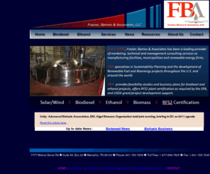 frazierbarnes.com: Home
Frazier Barnes & Associates is a consulting firm in the renewable energy, renewable fuel, and agricultural sectors. FBA offers feasibility studies, business plans, engineering, and and other consulting services.