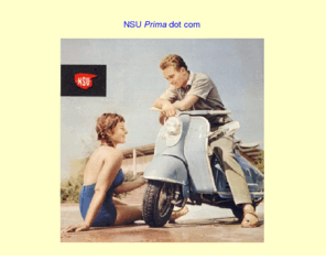 nsuprima.com: NSU Prima - The English Home Page
The best information source on the web about the NSU Prima Scooter - in English.