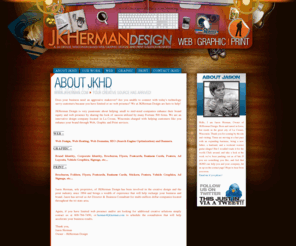 jkhermandesign.com: JKHERMAN DESIGN - WEB/GRAPHIC/PRINT - LA CROSSE, WISCONSIN - YOUR CREATIVE SOURCE HAS ARRIVED
JKHerman Design specializes in Web Design, Web Hosting, Web Domains, SEO (Search Engine Optimization), Brand Identity, Corporate Identity, Brochures, Flyers, Postcards, Business Cards, Posters, Ad Layouts, Vehicle Graphics, Signage,and Printing Brochures, Folders, Flyers, Postcards, Business Cards, Stickers, Posters, Vehicle Graphics, Ad Signage