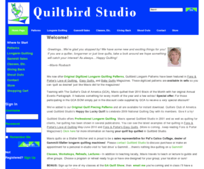 quiltbirdstudio.com: Home Page - quiltbirdstudio.com
Quiltbird Studio sells digitized quilting logarm patterns, Gammill Statler quilting machines, quilting patterns, retreats, classes, longarm quilting, custom quilting and lectures.