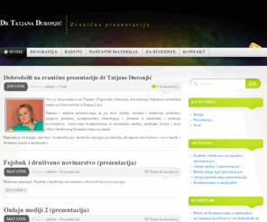 tatjanaduronjic.com: Dr Tatjana Duronjić
Zvanična prezentacija Dr. Tatjane Duronjić, docentkinje Fakulteta političkih nauka na Univerzitetu u Banjoj Luci.