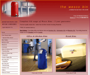 wesco-bin.com: The Wesco Bin ... probably the best bins in the world!
Complete UK range of Wesco Bins - 5 year guarantee. Premium quality waste bins - better than all other brands including Brabantia. FREE UK mainland delivery. Best Sellers: Top selling office and kitchen bins are Pushboy 50 L, Kickmaster 33L and Baseboy 20L. Top selling bread bin ranges are the Breadboy and the Grandy